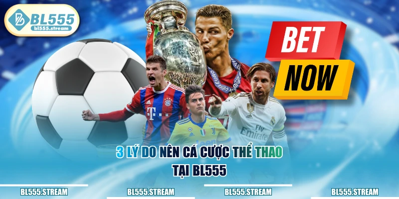 3 lý do nên cá cược thể thao tại BL555