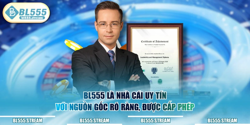 BL555 là nhà cái uy tín với nguồn gốc rõ ràng, được cấp phép