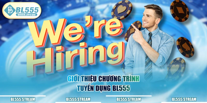 Giới thiệu chương trình tuyển dụng BL555