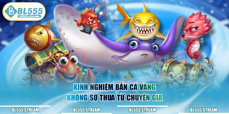 Kinh nghiệm bắn cá vàng không sợ thua từ chuyên gia