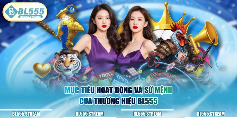 Mục tiêu hoạt động và sứ mệnh của thương hiệu BL555