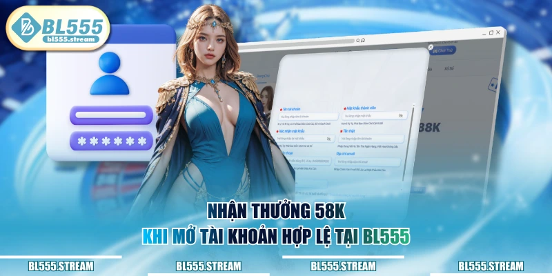 Nhận thưởng 58k khi mở tài khoản hợp lệ tại BL555