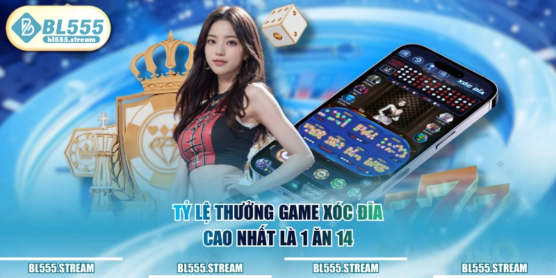 Tỷ lệ thưởng game Xóc Đĩa cao nhất là 1 ăn 14