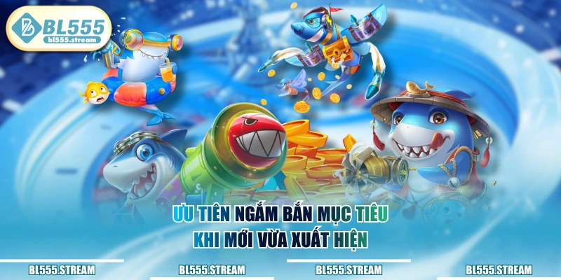 Ưu tiên ngắm bắn mục tiêu khi mới vừa xuất hiện