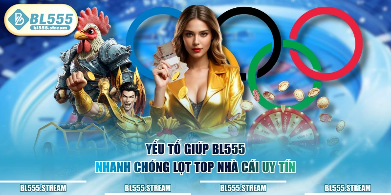 Yếu tố giúp BL555 nhanh chóng lọt top nhà cái uy tín